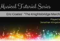 Musical Tutorial Series - Eric Coates Knightsbridge March